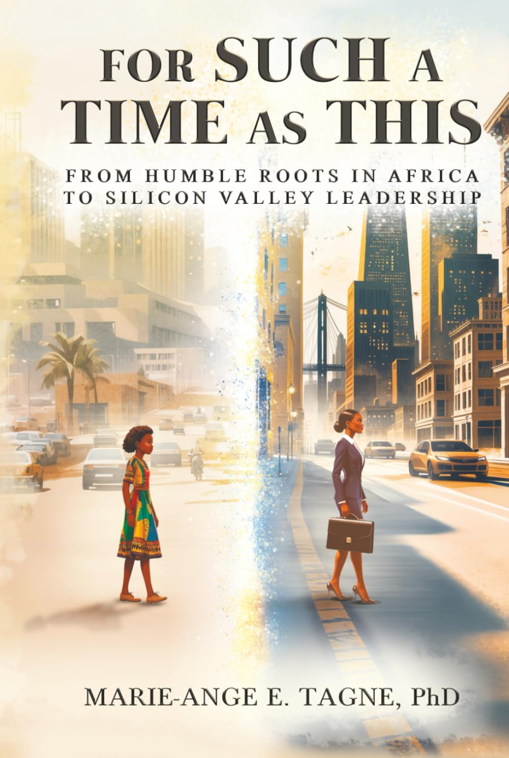 For Such A Time As This: From Humble Roots in Africa to Silicon Valley Leadership