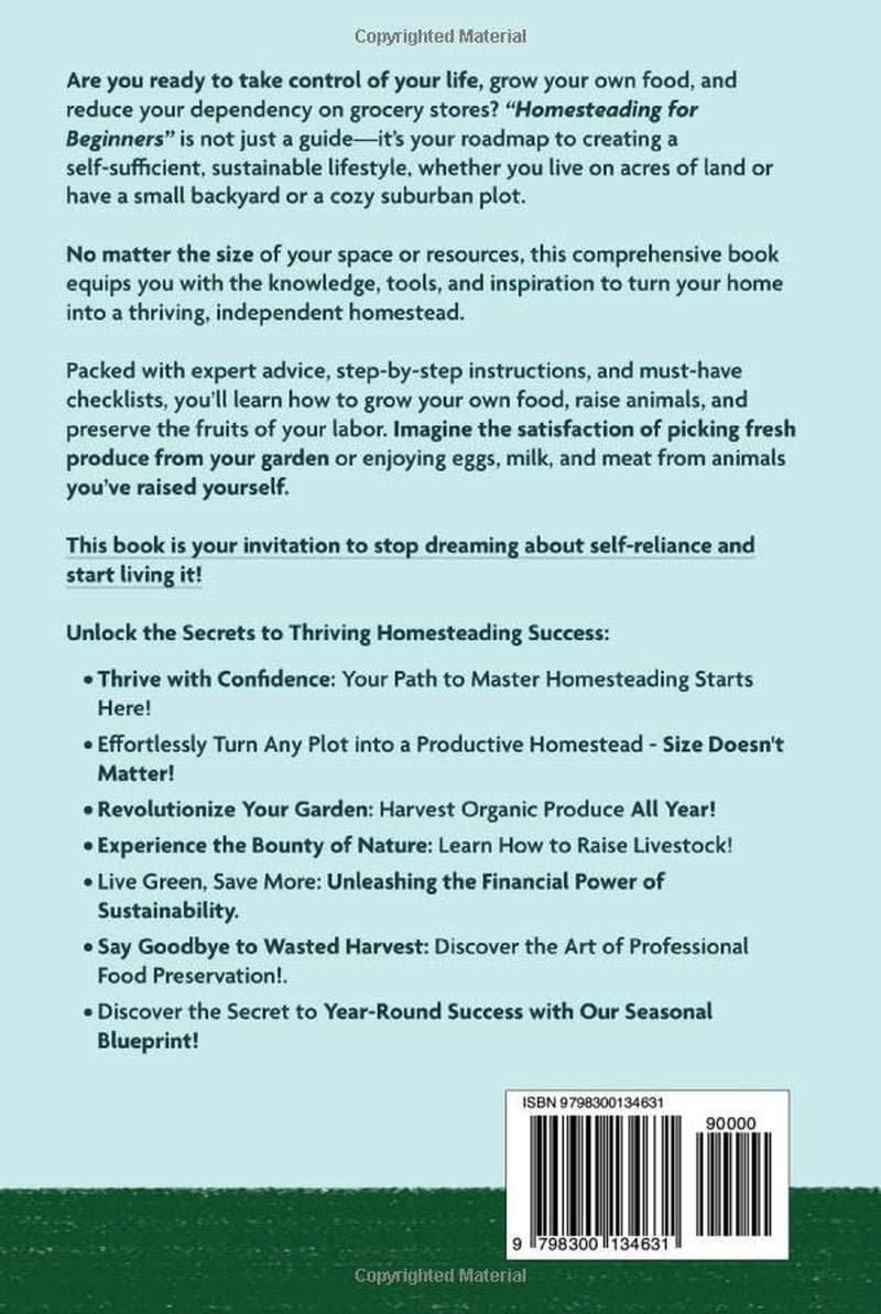 Don’t’ Break The Bank With Homesteading For Beginners: Master the Basics of Managing Finances, Water, Livestock and Tech to Build Your Ideal Homestead.