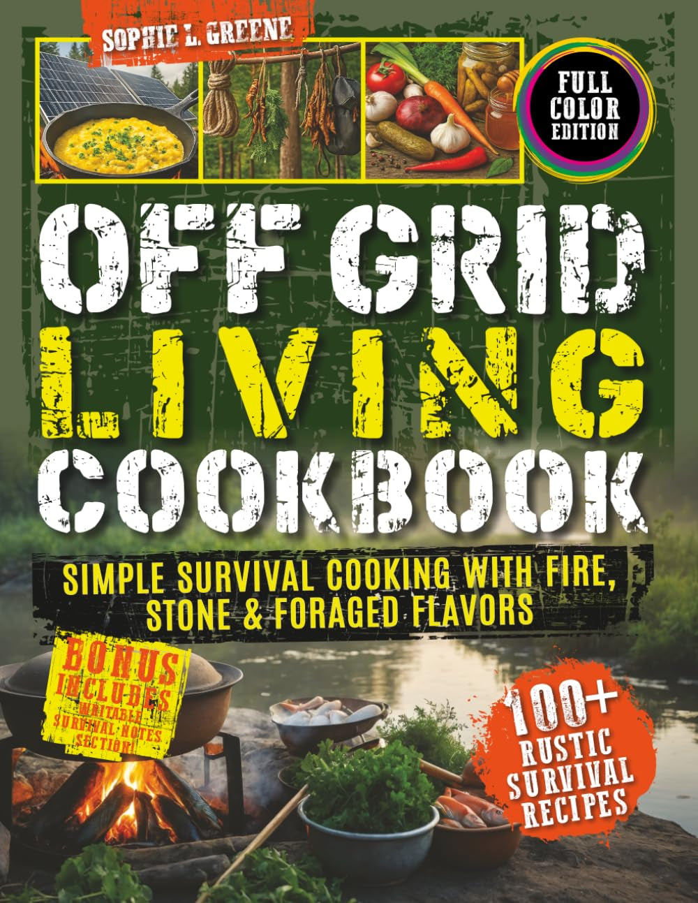 Off-Grid Living Cookbook: Simple Survival Cooking with Fire, Stone & Foraged Flavors