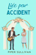 Liée par Accident: (édition en français) Une romance de mariage accidentel entre un rockstar et une boulangère en petite ville (French Edition)