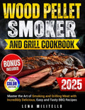 Wood Pellet Smoker and Grill Cookbook: The Ultimate Guide to Master your Wood Pellet Grill with Flavorful Recipes. The Best Techniques to Become a Grill Professional
