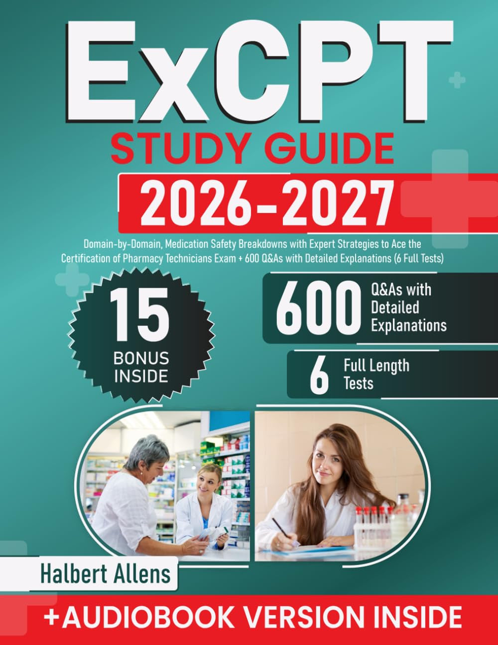 ExCPT Study Guide: Domain-by-Domain, Medication Safety Breakdowns with Expert Strategies to Ace the Certification of Pharmacy Technicians Exam + 600 Q&As with Detailed Explanations (6 Full Tests)