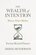 The Wealth of Intention: Slower. Wiser. Richer. Fortune Beyond Finance