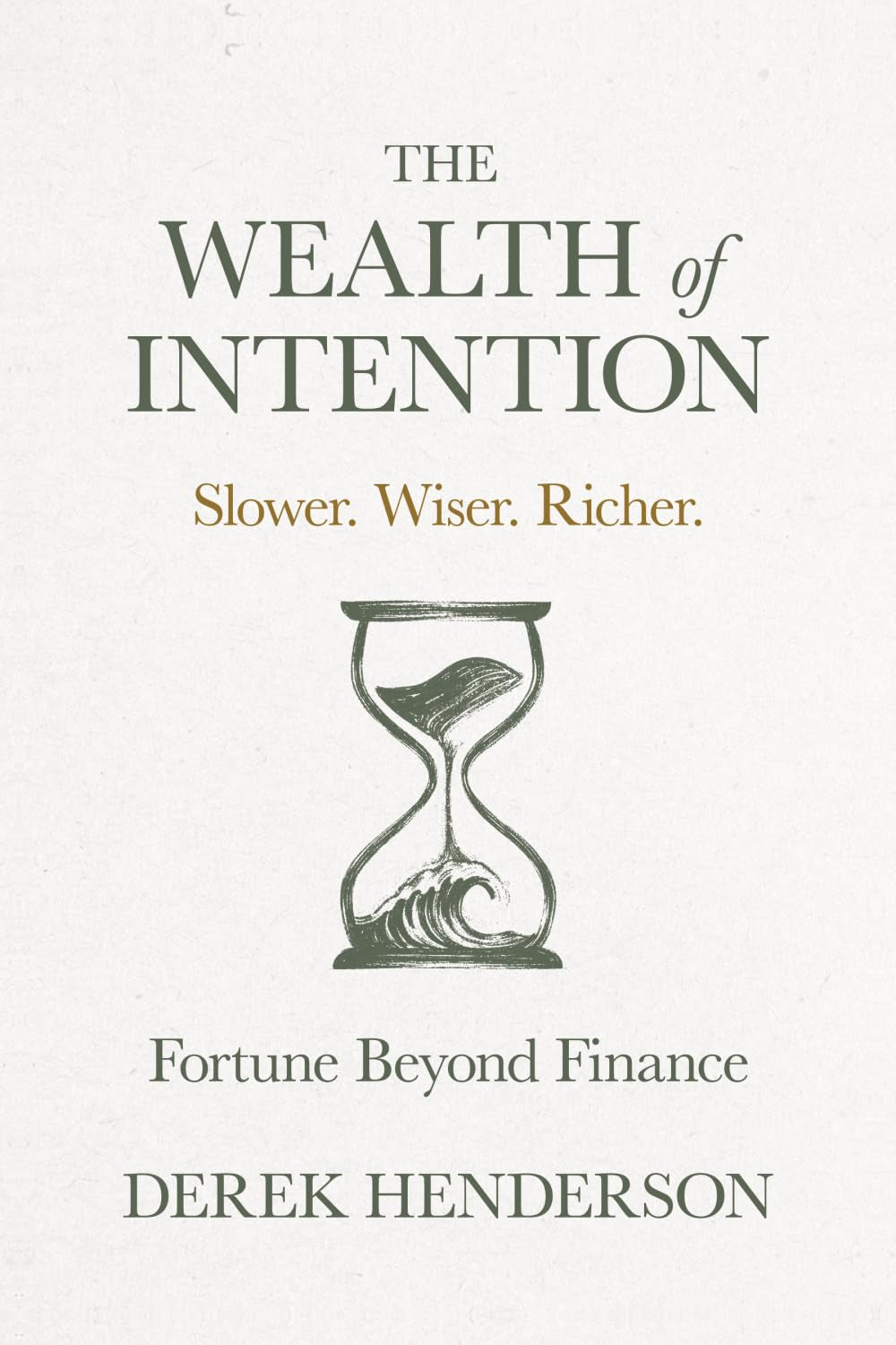 The Wealth of Intention: Slower. Wiser. Richer. Fortune Beyond Finance