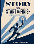 Story From Start to Finish: A Screen Writing Workbook