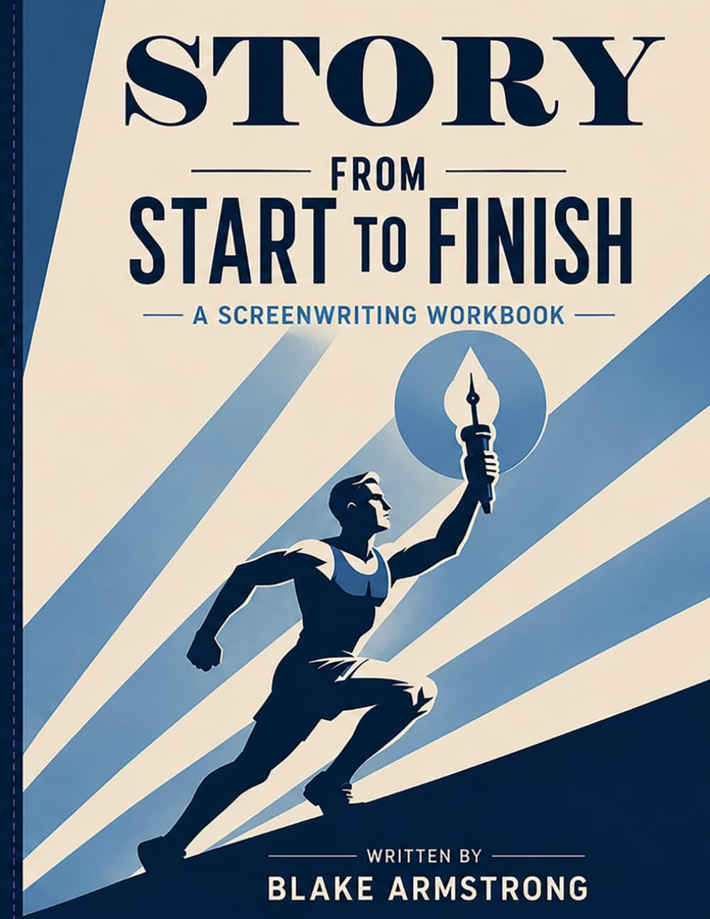 Story From Start to Finish: A Screen Writing Workbook