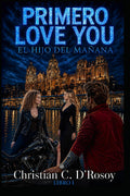 PRIMERO LOVE YOU: EL HIJO DEL MAÑANA (PRIMERO LOVE YOU – EL HIJO DEL MAÑANA (Libro 1 de la Trilogía “Primero Love You”)) (Spanish Edition)