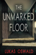 The Unmarked Floor: A Thriller