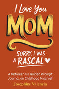 I Love You Mom, Sorry I Was A Rascal: A Between Us, Guided Prompt Journal on Childhood Mischief