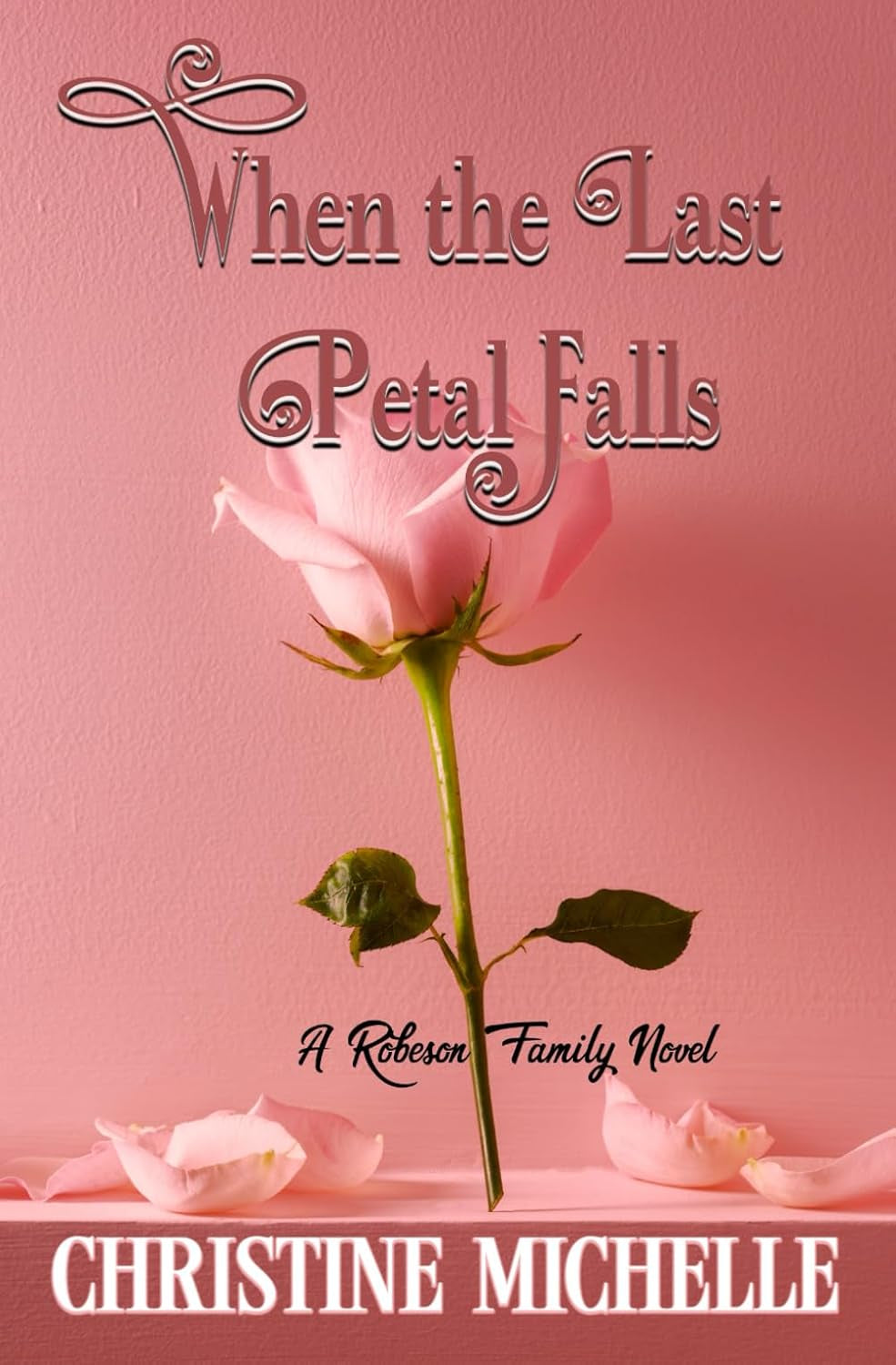 When the Last Petal Falls: A friends to lovers, surprise marriage, small town romance (Robeson Family Novel)