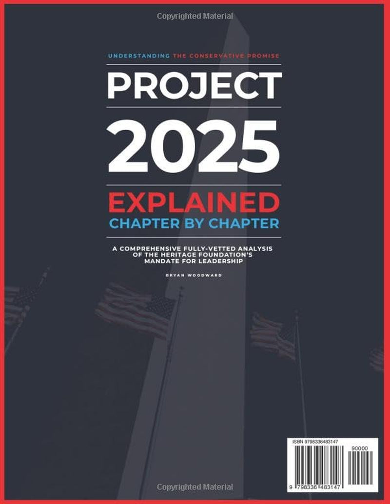 Project 2025 Explained Chapter by Chapter: Understanding the Conservative Promise. A Comprehensive Fully-Vetted Analysis of The Heritage Foundation’s Mandate for Leadership
