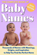 The Complete Book Of Baby Names: Thousands of Names with Meanings, Origins, and Inspiration to Help You Choose the Perfect Name (Baby Names Reference Guides)