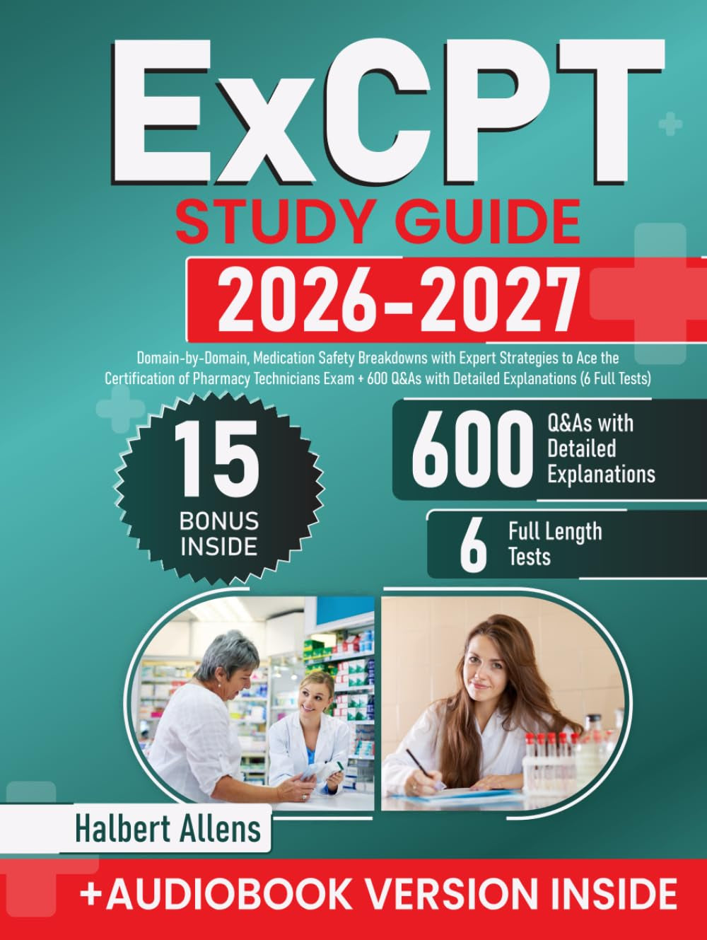 ExCPT Study Guide: Domain-by-Domain, Medication Safety Breakdowns with Expert Strategies to Ace the Certification of Pharmacy Technicians Exam + 600 Q&As with Detailed Explanations (6 Full Tests)