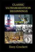 Classic Ultramarathon Beginnings: The Barkley Marathons, Comrades Marathon, London to Brighton, JFK 50, Spartathlon, and others (Ultrarunning History)