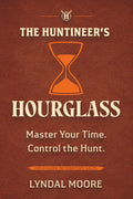 The Huntineer's Hourglass: A Field Manual for Territory Sales Strategy, Pipeline Management, and Time Prioritization (The Huntineering Series)