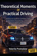 THEORETICAL MOMENTS OF PRACTICAL DRIVING: A Practical Guide to Confident, Safe, and Stress-Free Driving — Even If You’re Starting from Zero