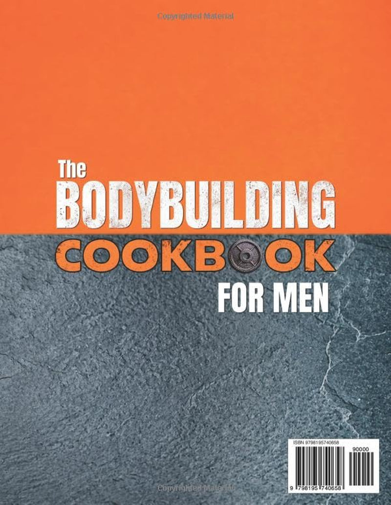 The Bodybuilding Cookbook for Men: High-Protein, Low-Carb Single-Serving Recipes Ready in 30 Minutes to Build Muscle, Cut Fat and Get Lean