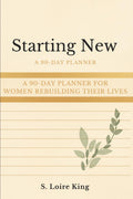 Starting New: A 90-Day Planner for Women Rebuilding Their Lives