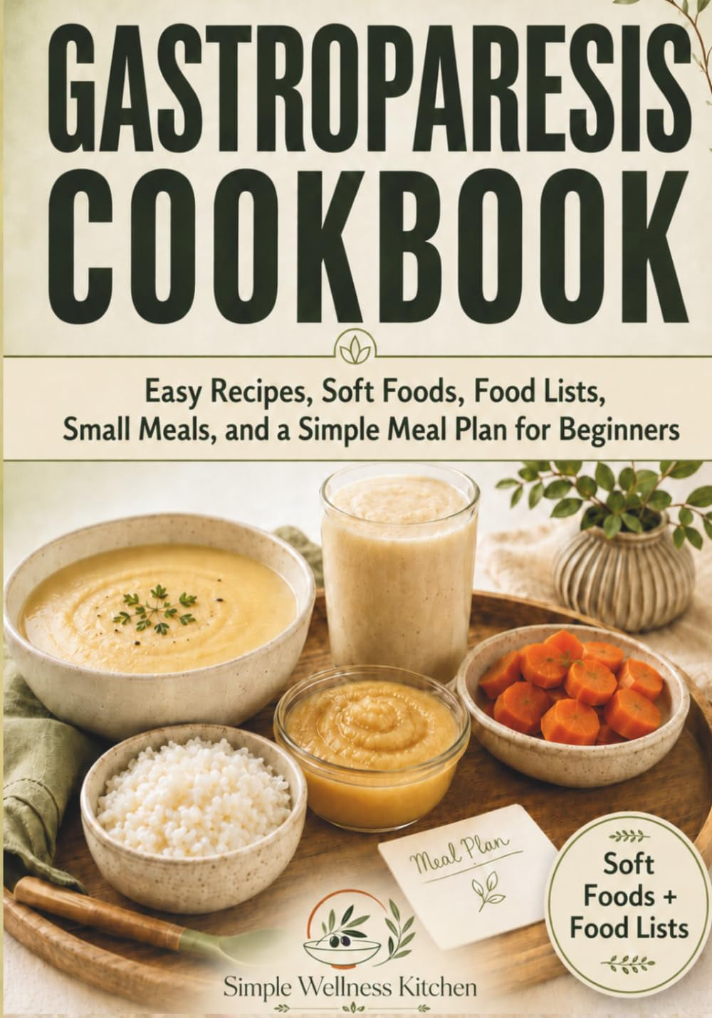 Gastroparesis Cookbook: Easy Recipes, Soft Foods, Food Lists, Small Meals, and a Simple Meal Plan for Beginners