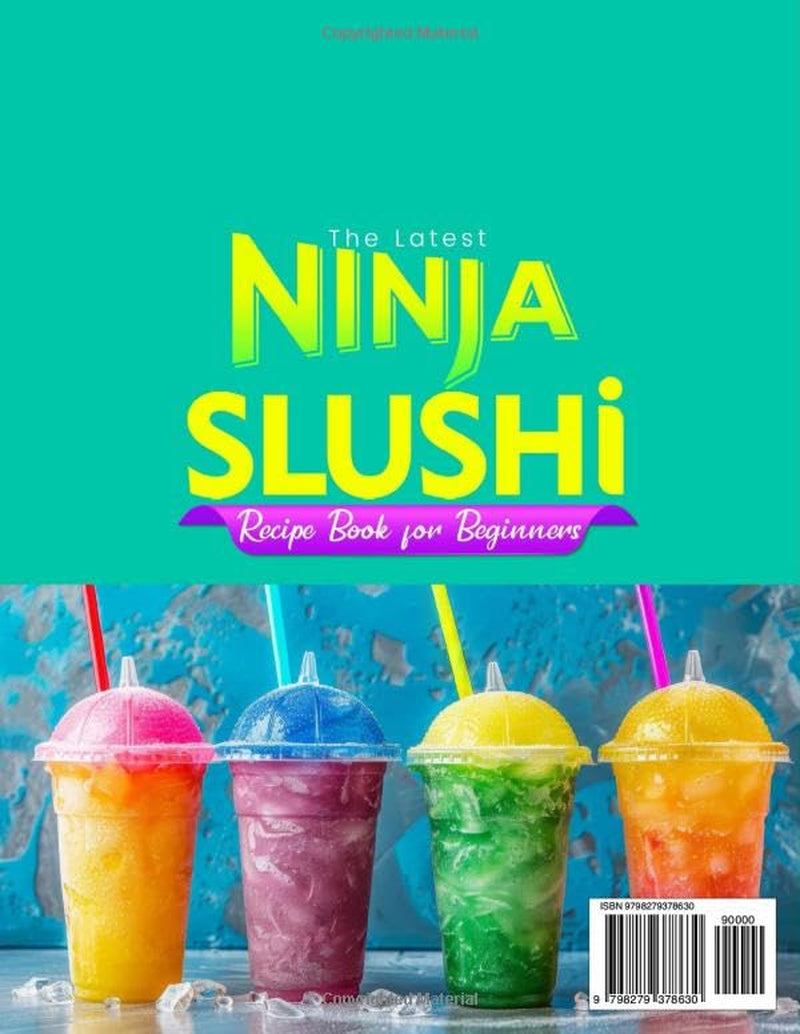 The Latest Ninja Slushi Recipe Book for Beginners: Discover Easy Ninja Slushi Recipes | From Icy Slushies to Creamy Milkshakes, Indulgent Frappés, and Refreshing Frozen Juices for Every Craving