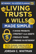 Living Trust & Wills Made Simple: The 6-in-1 Retirement, Tax & Estate Planning Guide: Step-by-step strategies, checklists, and real-life examples to avoid probate, protect your assets, reduce costly