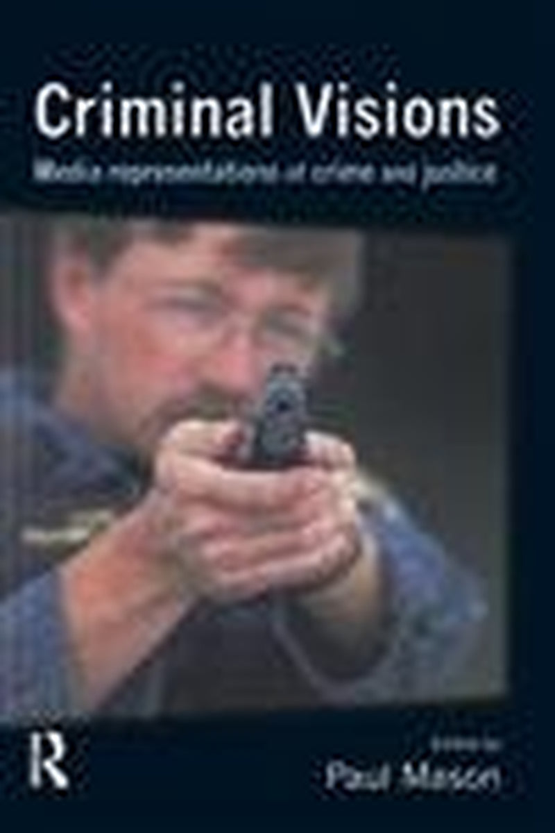 Criminal Visions: Media representations of crime and justice