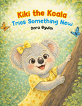 Kiki the Koala Tries Something New: A Gentle Story About Bravery, Friendship, and the First Day of School