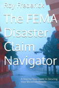The FEMA Disaster Claim Navigator: A Step-by-Step Guide to Securing Your Maximum Benefit