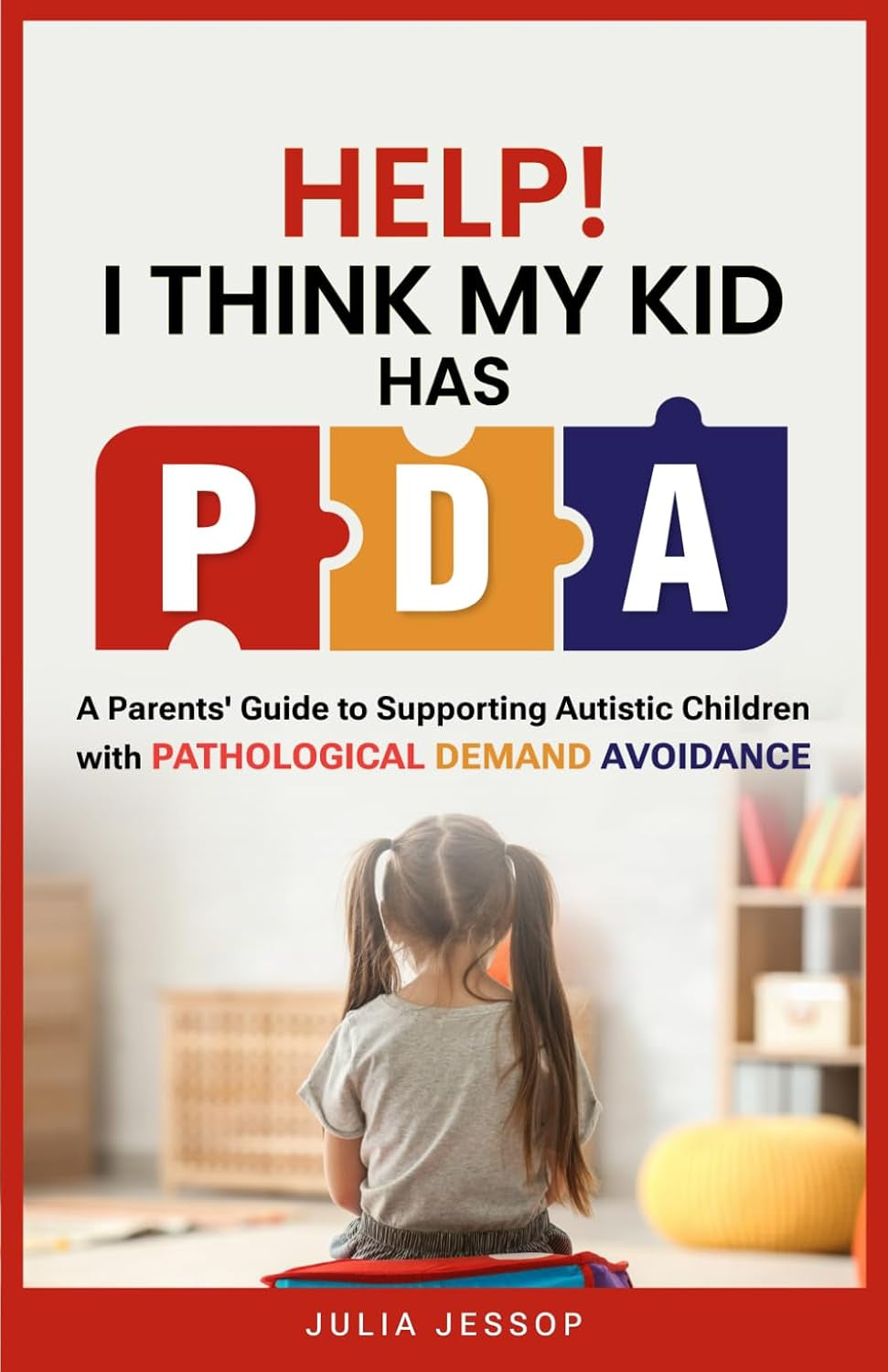 Help! I Think My Kid Has PDA: A Parents' Guide to Supporting Autistic Children with Pathological Demand Avoidance (Help for Parents)