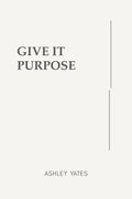 Give It Purpose
