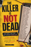 THE KILLER IS NOT DEAD: They Said It Was Over. But Evidence Doesn't Lie. A Logic-Driven Murder Mystery Elimination Puzzle Where Every Clue Brings You ... (The Killer Is NOT Who You Think Series)