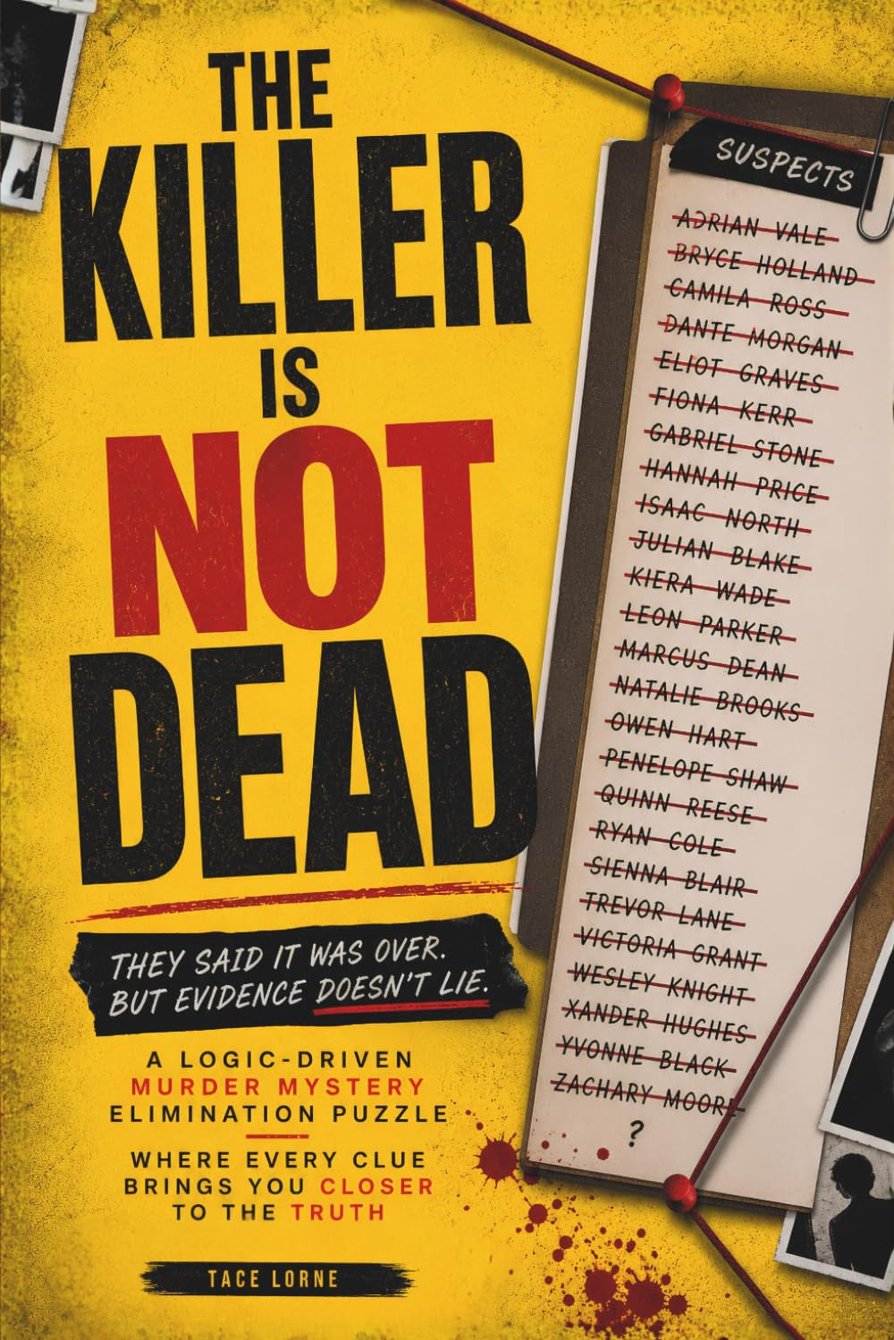 THE KILLER IS NOT DEAD: They Said It Was Over. But Evidence Doesn't Lie. A Logic-Driven Murder Mystery Elimination Puzzle Where Every Clue Brings You ... (The Killer Is NOT Who You Think Series)