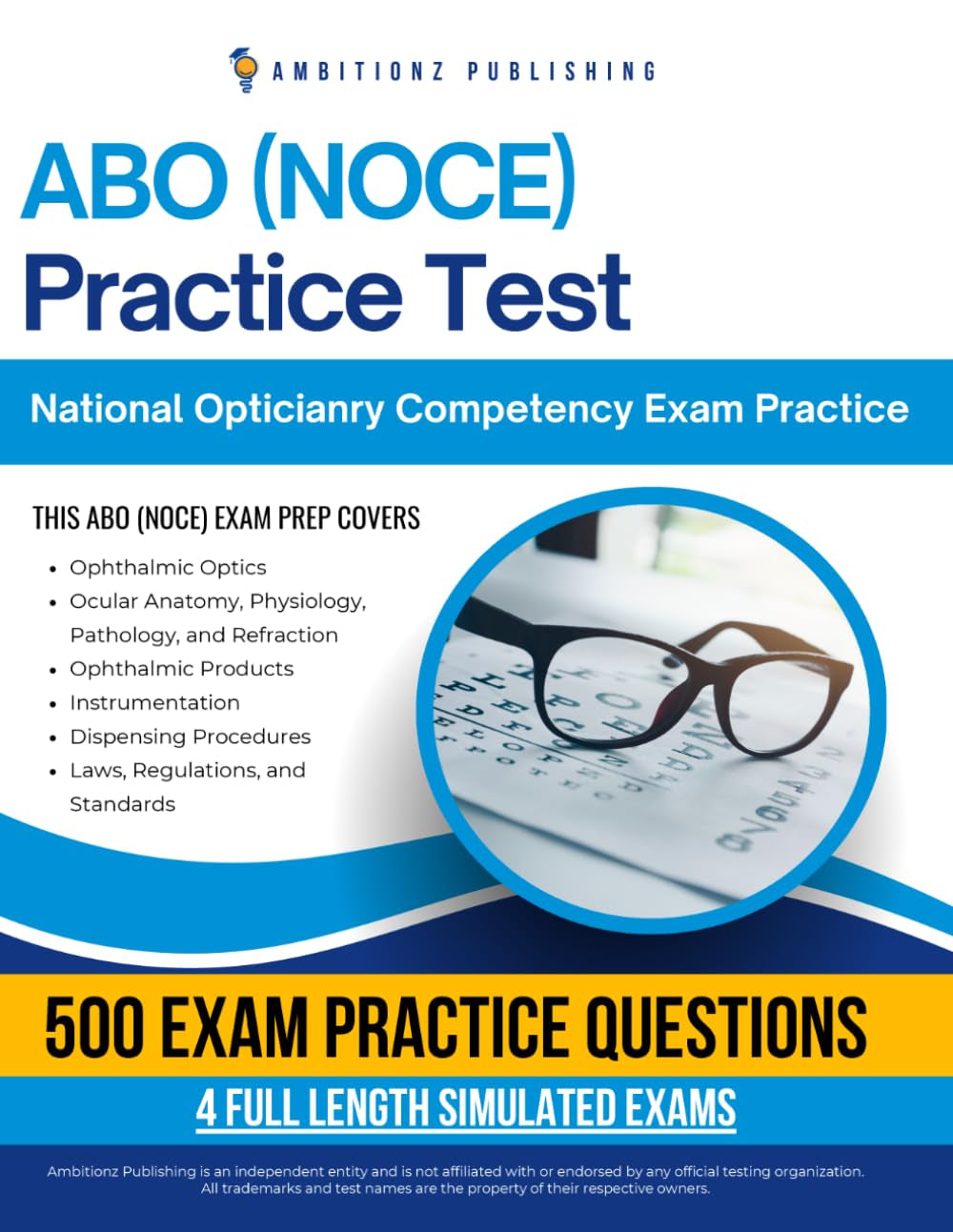 ABO (NOCE) Practice Test: 4 Full-Length Simulated Tests, 500 Practice Questions, Clear Answer Explanations, and Study Tips for the National Opticianry Competency Exam