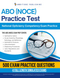 ABO (NOCE) Practice Test: 4 Full-Length Simulated Tests, 500 Practice Questions, Clear Answer Explanations, and Study Tips for the National Opticianry Competency Exam