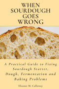 When Sourdough Goes Wrong: A Practical Guide to Fixing Sourdough Starter, Dough, Fermentation and Baking Problems