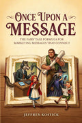 Once Upon a Message: The Fairy Tale Formula for Marketing Messages That Connect