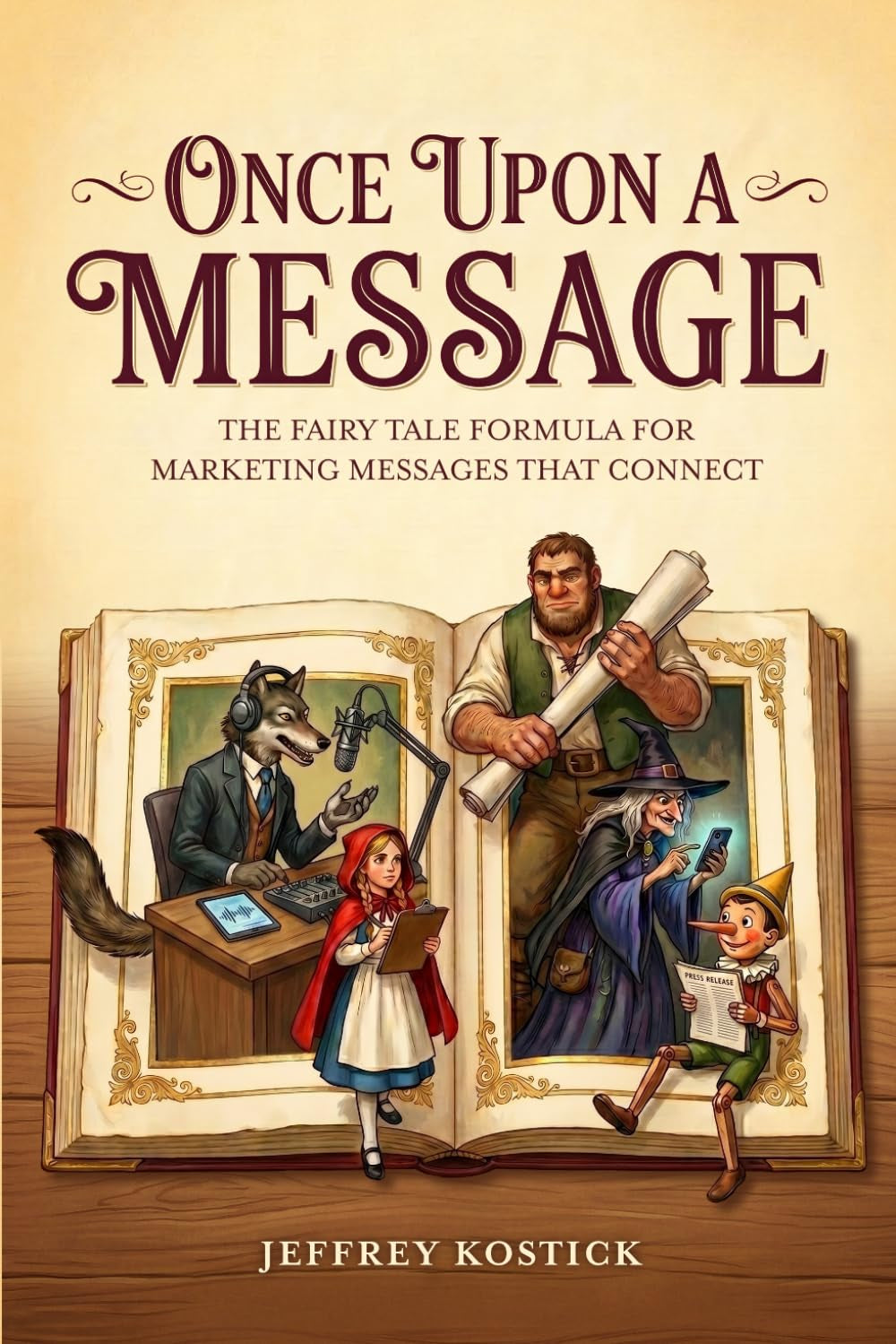 Once Upon a Message: The Fairy Tale Formula for Marketing Messages That Connect