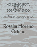 NO ESTABA ROTA, ESTABA SOBREVIVIENDO: 20 AÑOS BATALLANDO EL TCA (Spanish Edition)