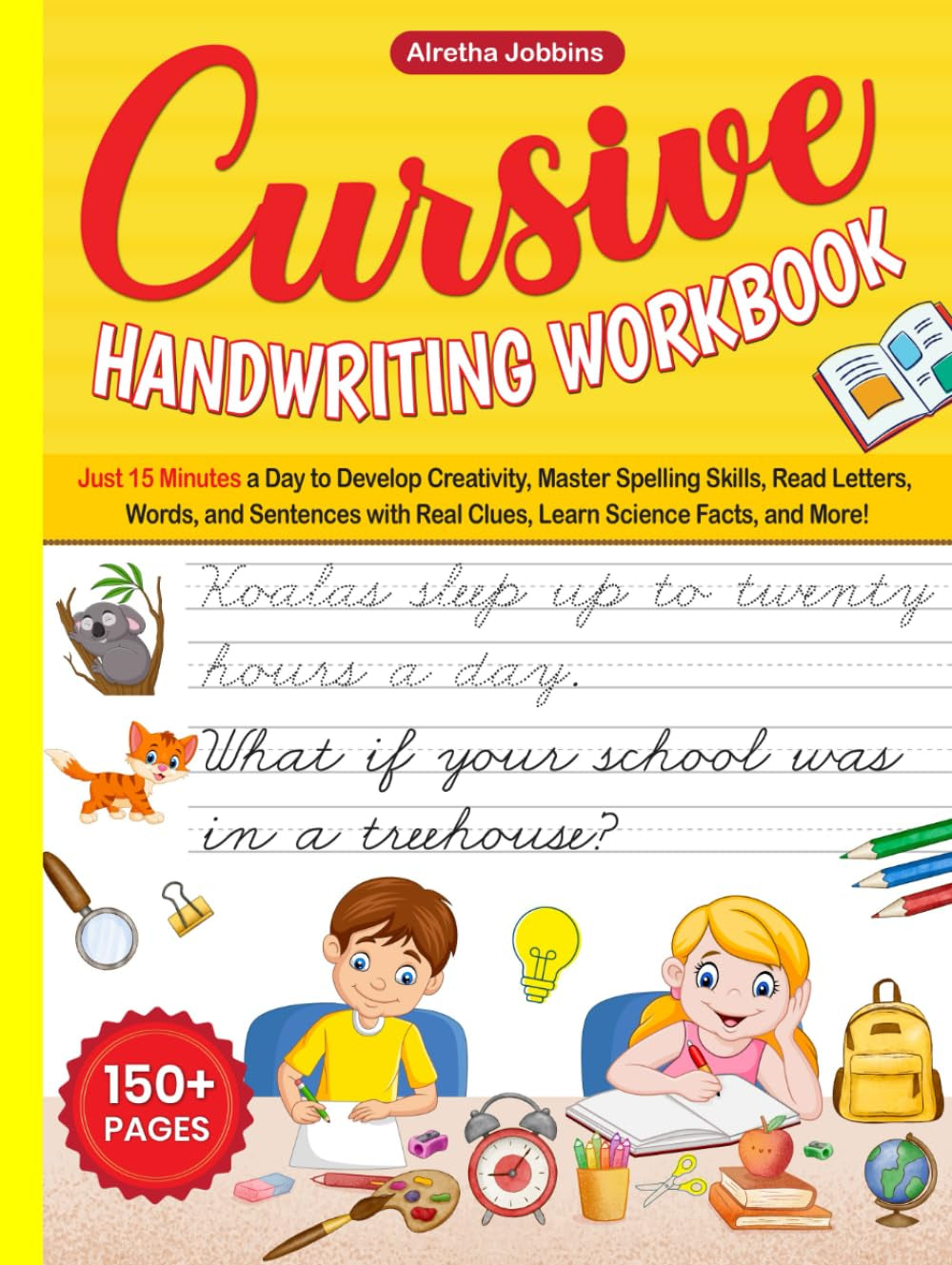 Cursive Handwriting Workbook: Just 15 Minutes a Day to Develop Creativity, Master Spelling Skills, Read Letters, Words, and Sentences with Real Clues, Learn Science Facts, and More
