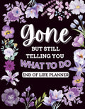 Funny End of Life Planner for Seniors Gone But Still Telling You What To Do: Organize Important Information, Final Wishes, Arrangements and Everything Your Loved Ones Need for Peace of Mind