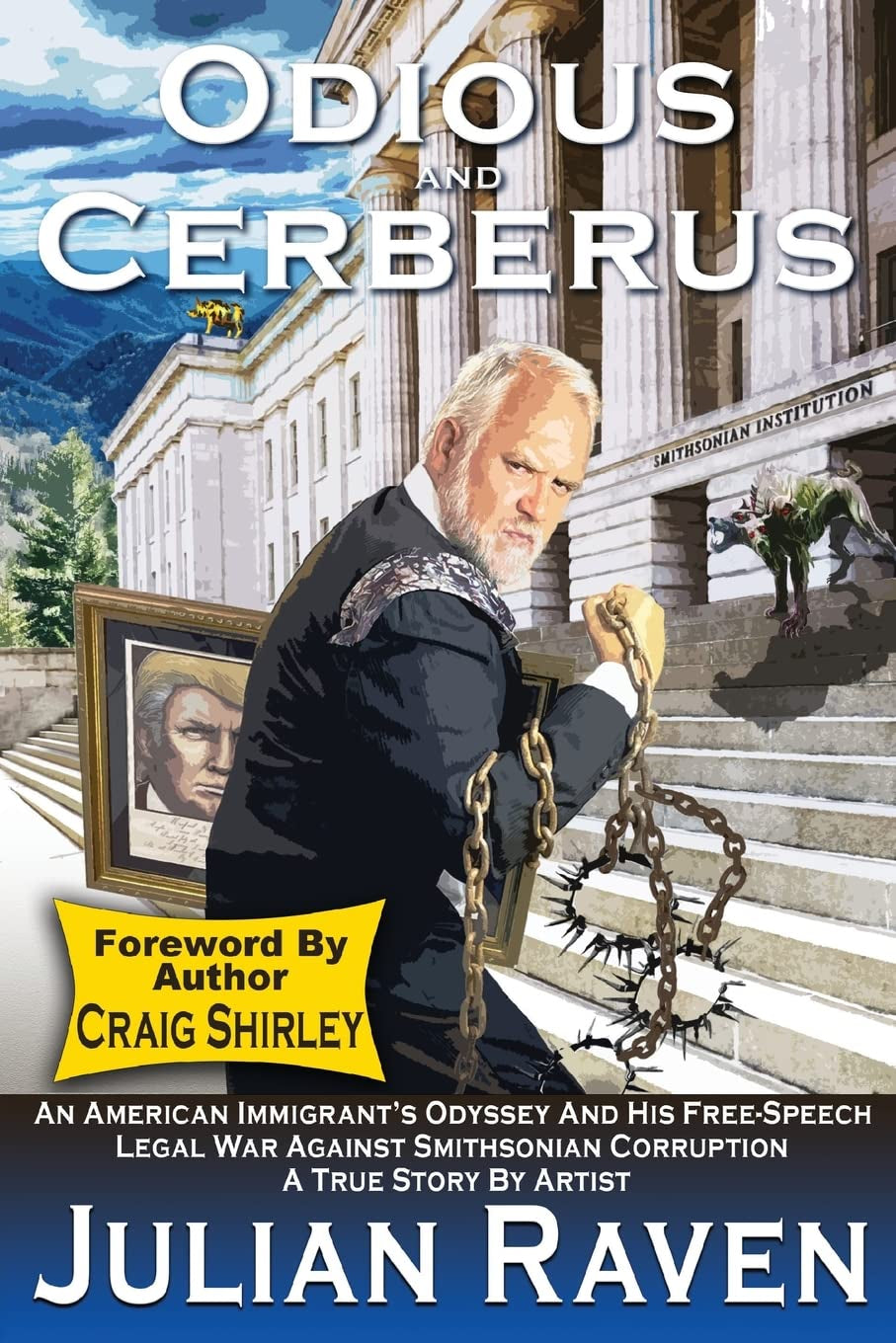 Odious and Cerberus: An American Immigrant's Odyssey And His Free-Speech Legal War Against Smithsonian Corruption