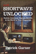 Shortwave Unlocked: Radios, Antennas, Signals, Secrets & the World at Your Fingertips