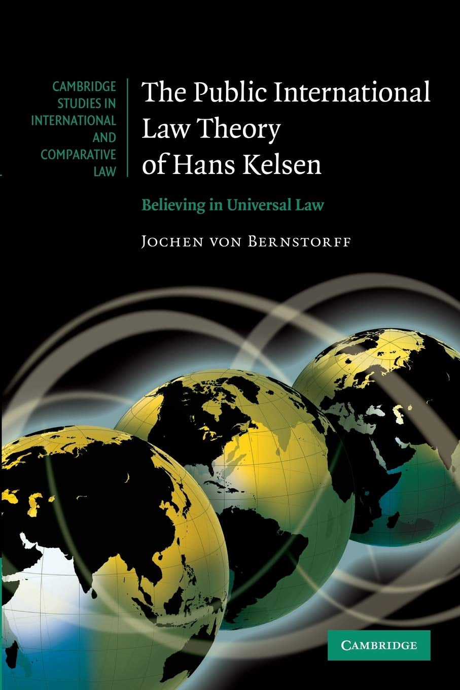 The Public International Law Theory of Hans Kelsen: Believing in Universal Law (Cambridge Studies in International and Comparative Law)