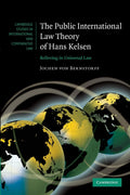 The Public International Law Theory of Hans Kelsen: Believing in Universal Law (Cambridge Studies in International and Comparative Law)