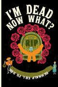 I’m dead now what?: End of life planner - organizer notebook - for when i'm gone