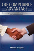 The Compliance Advantage: Empowering Business Success Through Ethical Leadership and Strategic Compliance