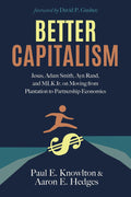 Better Capitalism: Jesus, Adam Smith, Ayn Rand, and Mlk Jr. on Moving from Plantation to Partnership Economics
