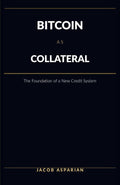 Bitcoin as Collateral: The Foundation of a New Credit System