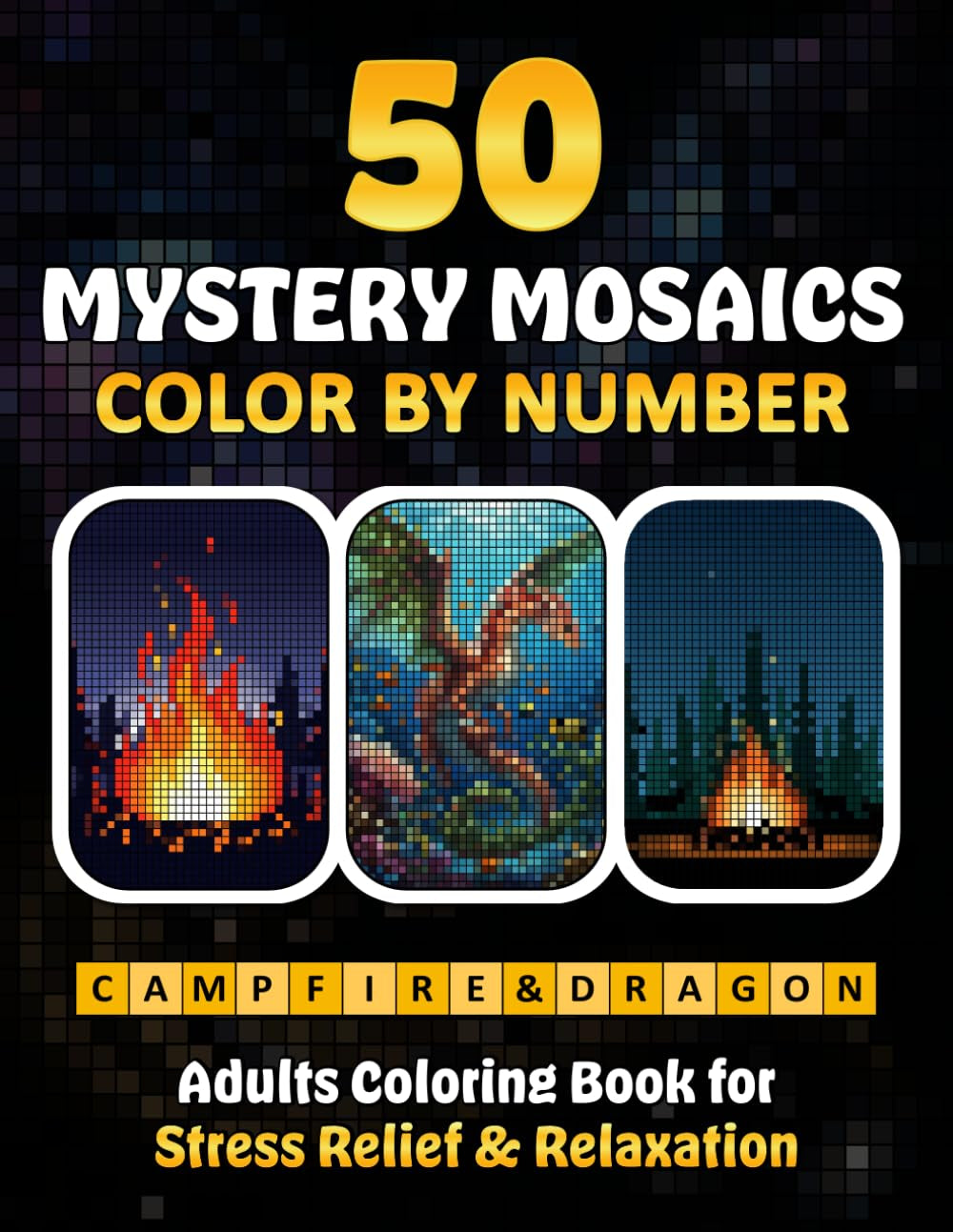 50 Mystery Mosaics Color by Number in Campfire & Dragon: An Adult Coloring Book for Stress Relief and Relaxation (G&G Mystery Mosaic Pixel Art Series)