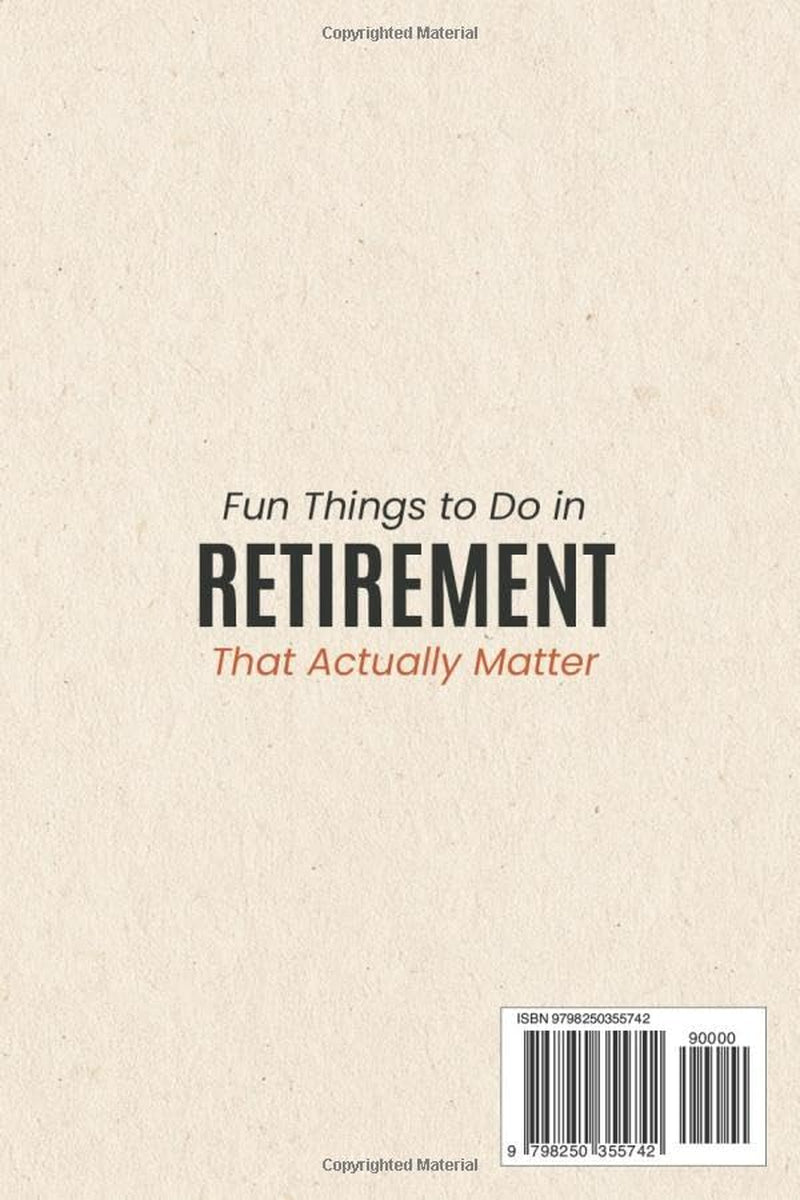 Fun Things to Do in Retirement That Actually Matter: A Strategic Guide to Rediscover Purpose, Rebuild Identity, and Thrive—Solo or as a Couple